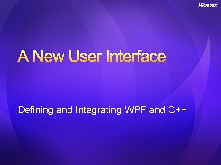 A New User Interface Defining and Integrating WPF and C++ A New User Interface Defining and Integrating WPF and C++
