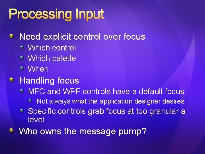 Processing Input Need explicit control over focus Which control Which palette When Handling focus