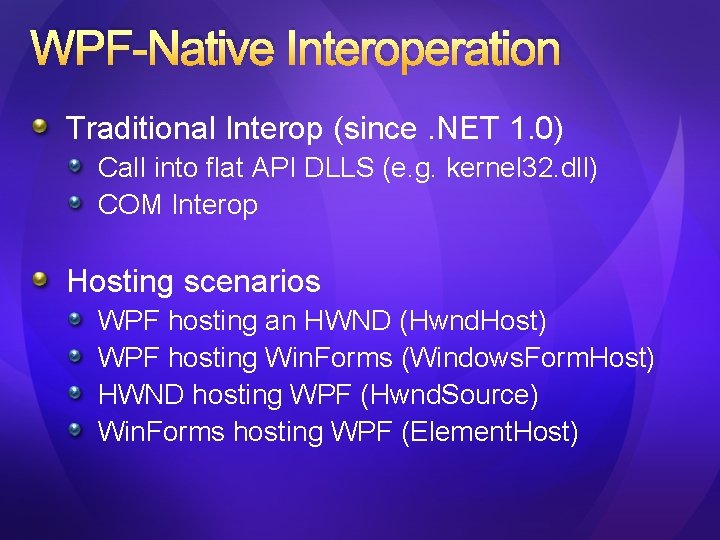 WPF-Native Interoperation Traditional Interop (since. NET 1. 0) Call into flat API DLLS (e.