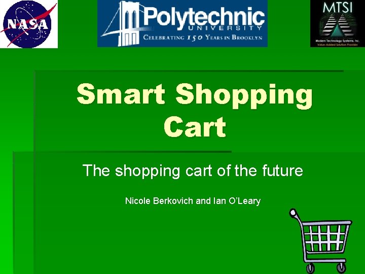 Smart Shopping Cart The shopping cart of the future Nicole Berkovich and Ian O’Leary