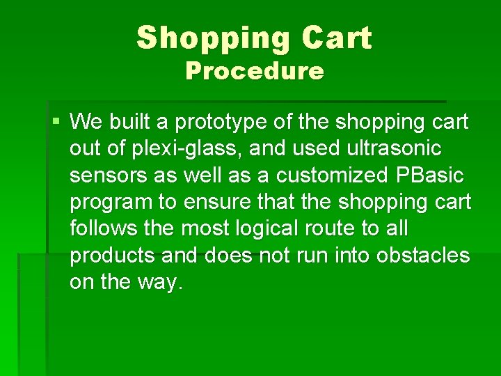 Shopping Cart Procedure § We built a prototype of the shopping cart out of