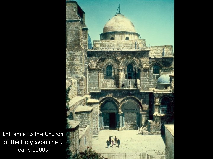 Entrance to the Church of the Holy Sepulcher, early 1900 s 