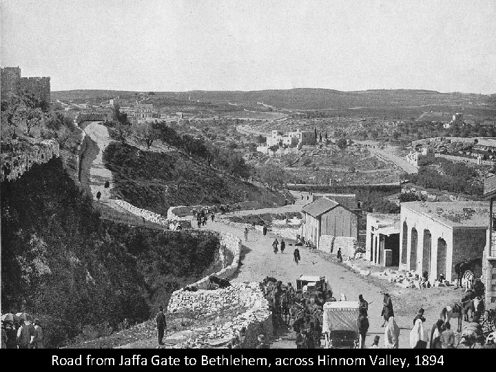 Road from Jaffa Gate to Bethlehem, across Hinnom Valley, 1894 