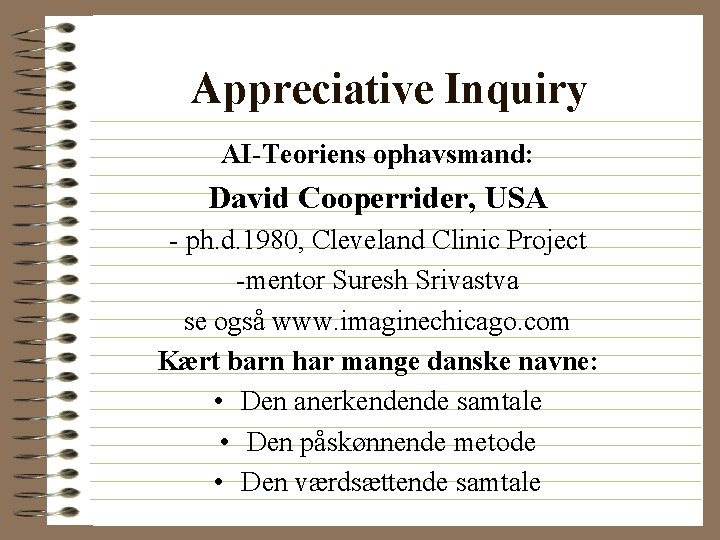 Appreciative Inquiry AI-Teoriens ophavsmand: David Cooperrider, USA - ph. d. 1980, Cleveland Clinic Project