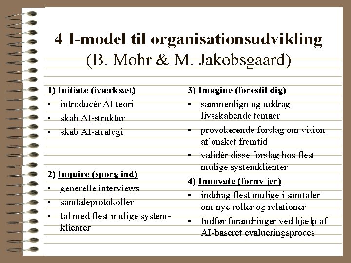 4 I-model til organisationsudvikling (B. Mohr & M. Jakobsgaard) 1) Initiate (iværksæt) • introducér