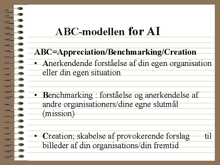 ABC-modellen for AI ABC=Appreciation/Benchmarking/Creation • Anerkendende forståelse af din egen organisation eller din egen