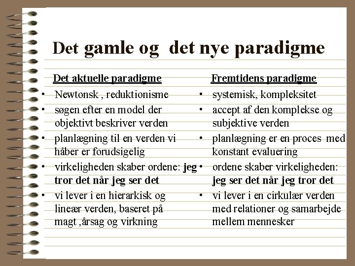 Det gamle og det nye paradigme • • • Det aktuelle paradigme Newtonsk ,