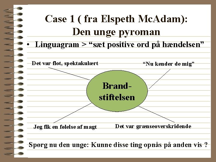 Case 1 ( fra Elspeth Mc. Adam): Den unge pyroman • Linguagram > “sæt