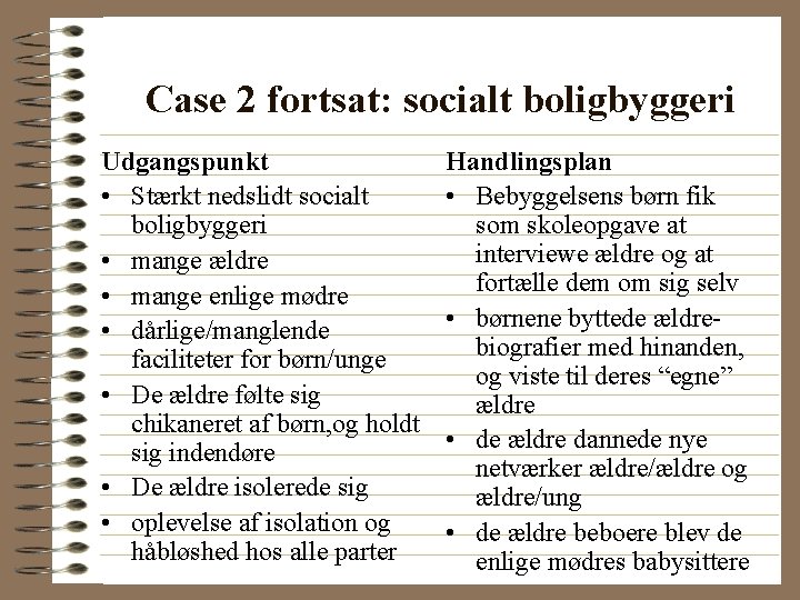 Case 2 fortsat: socialt boligbyggeri Udgangspunkt • Stærkt nedslidt socialt boligbyggeri • mange ældre