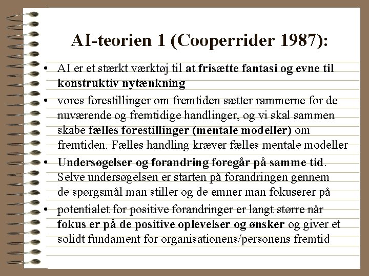 AI-teorien 1 (Cooperrider 1987): • AI er et stærkt værktøj til at frisætte fantasi