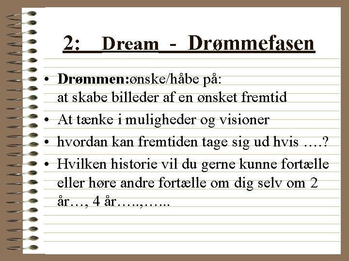 2: Dream - Drømmefasen • Drømmen: ønske/håbe på: at skabe billeder af en ønsket