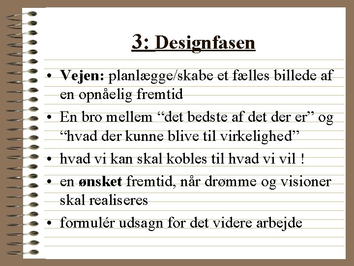 3: Designfasen • Vejen: planlægge/skabe et fælles billede af en opnåelig fremtid • En