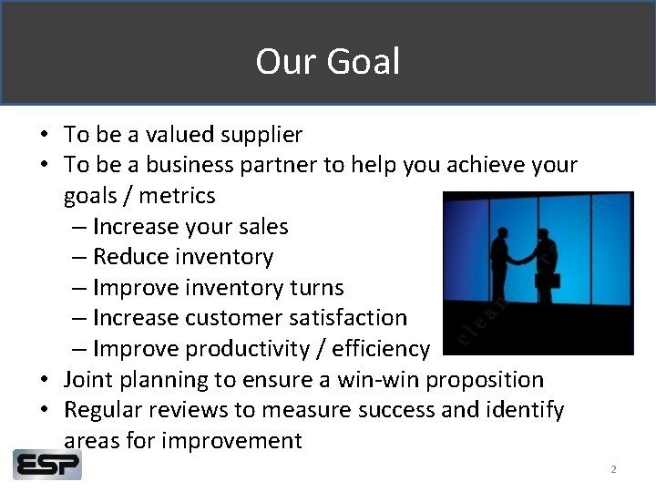 Our Goal • To be a valued supplier • To be a business partner