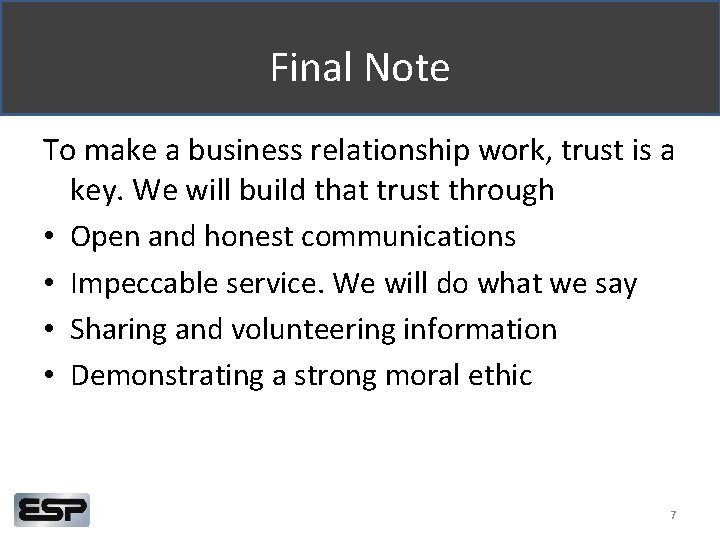 Final Note To make a business relationship work, trust is a key. We will