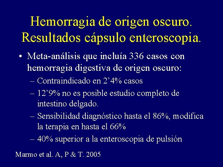 Hemorragia de origen oscuro. Resultados cápsulo enteroscopia. • Meta-análisis que incluía 336 casos con Hemorragia de origen oscuro. Resultados cápsulo enteroscopia. • Meta-análisis que incluía 336 casos con