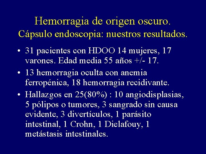 Hemorragia de origen oscuro. Cápsulo endoscopia: nuestros resultados. • 31 pacientes con HDOO 14 Hemorragia de origen oscuro. Cápsulo endoscopia: nuestros resultados. • 31 pacientes con HDOO 14