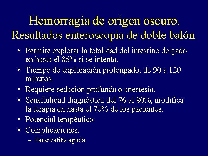 Hemorragia de origen oscuro. Resultados enteroscopia de doble balón. • Permite explorar la totalidad Hemorragia de origen oscuro. Resultados enteroscopia de doble balón. • Permite explorar la totalidad