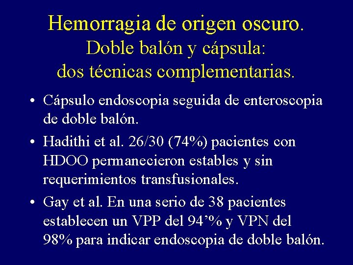 Hemorragia de origen oscuro. Doble balón y cápsula: dos técnicas complementarias. • Cápsulo endoscopia Hemorragia de origen oscuro. Doble balón y cápsula: dos técnicas complementarias. • Cápsulo endoscopia