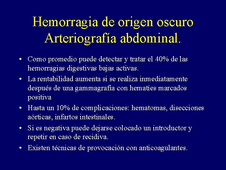 Hemorragia de origen oscuro Arteriografía abdominal. • Como promedio puede detectar y tratar el Hemorragia de origen oscuro Arteriografía abdominal. • Como promedio puede detectar y tratar el