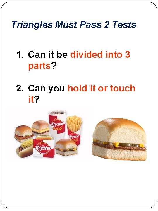 Triangles Must Pass 2 Tests 1. Can it be divided into 3 parts? 2.