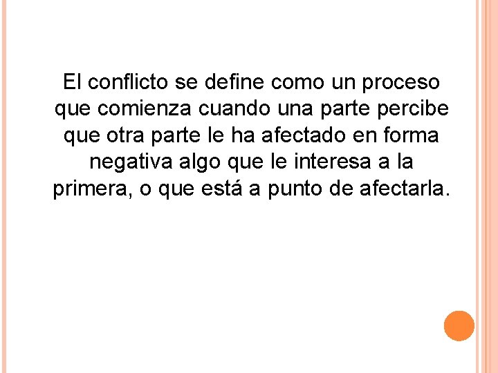 El conflicto se define como un proceso que comienza cuando una parte percibe que