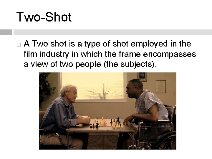 Two-Shot A Two shot is a type of shot employed in the film industry