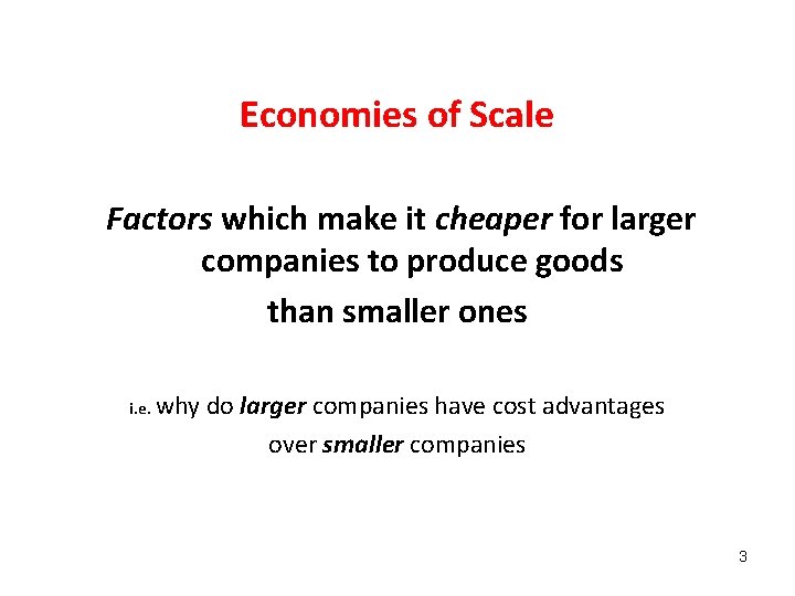 Economies of Scale Factors which make it cheaper for larger companies to produce goods