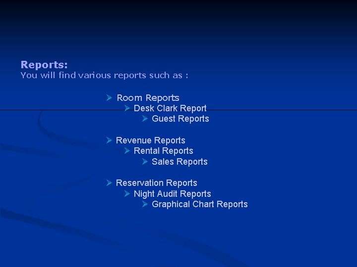 Reports: You will find various reports such as : Ø Room Reports Ø Desk
