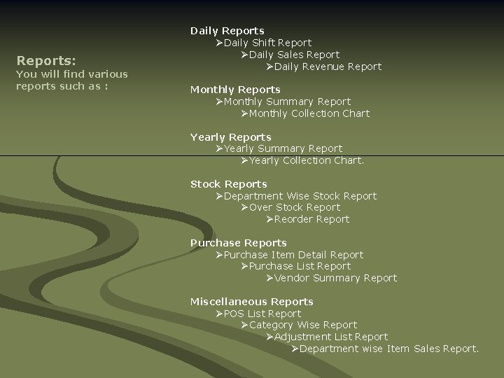 Reports: You will find various reports such as : Daily Reports ØDaily Shift Report