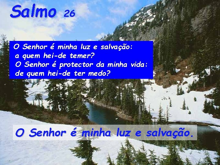 Salmo 26 O Senhor é minha luz e salvação: a quem hei-de temer? O