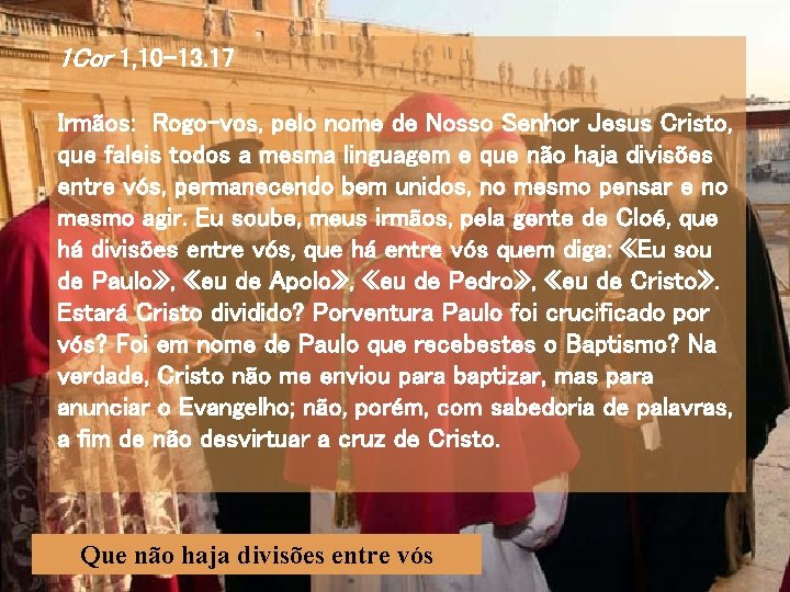 1 Cor 1, 10 -13. 17 Irmãos: Rogo-vos, pelo nome de Nosso Senhor Jesus