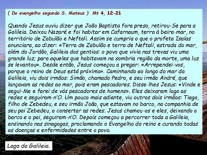 ( Do evangelho segundo S. Mateus ) Mt 4, 12 -21 Quando Jesus ouviu