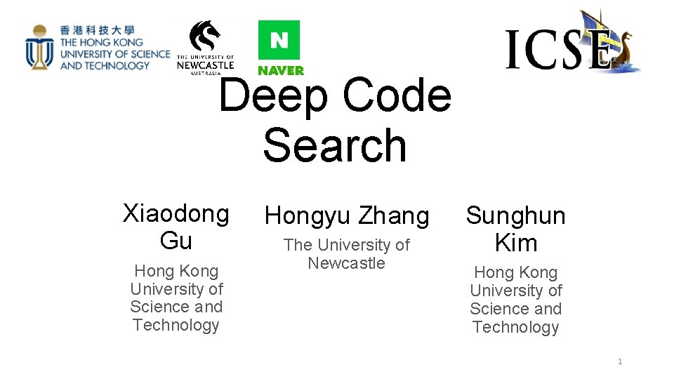 Deep Code Search Xiaodong Gu Hong Kong University of Science and Technology Hongyu Zhang Deep Code Search Xiaodong Gu Hong Kong University of Science and Technology Hongyu Zhang