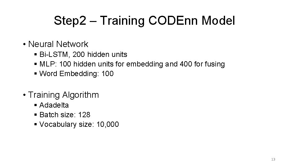 Step 2 – Training CODEnn Model • Neural Network § Bi-LSTM, 200 hidden units Step 2 – Training CODEnn Model • Neural Network § Bi-LSTM, 200 hidden units