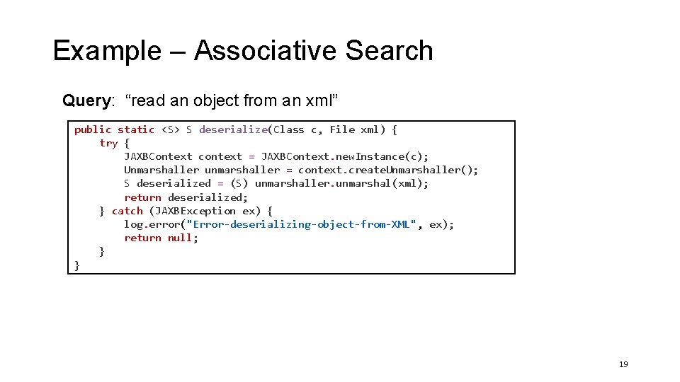 Example – Associative Search Query: “read an object from an xml” public static <S> Example – Associative Search Query: “read an object from an xml” public static <S>