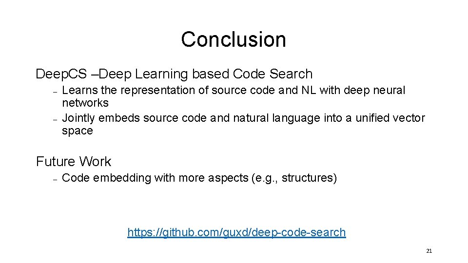 Conclusion Deep. CS –Deep Learning based Code Search – – Learns the representation of Conclusion Deep. CS –Deep Learning based Code Search – – Learns the representation of
