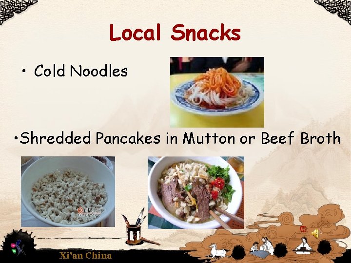 Local Snacks • Cold Noodles • Shredded Pancakes in Mutton or Beef Broth Xi’an