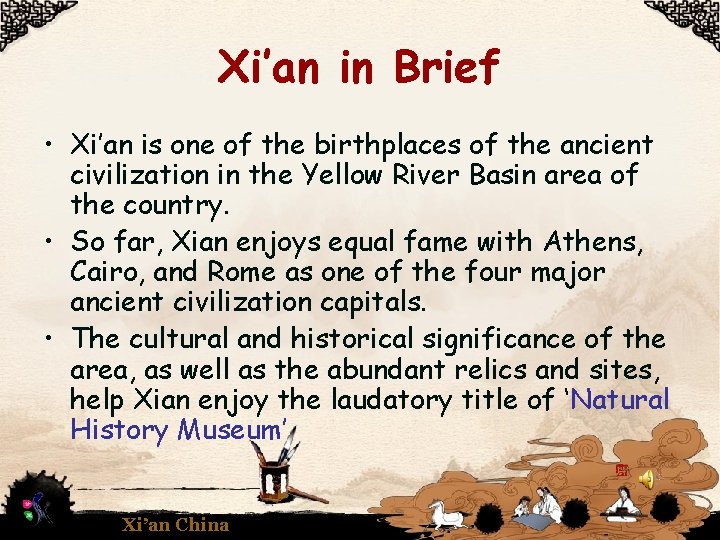 Xi’an in Brief • Xi’an is one of the birthplaces of the ancient civilization