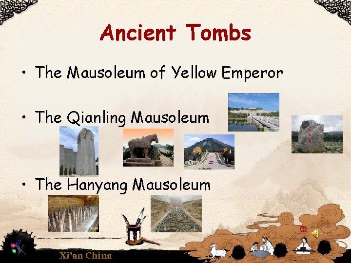 Ancient Tombs • The Mausoleum of Yellow Emperor • The Qianling Mausoleum • The