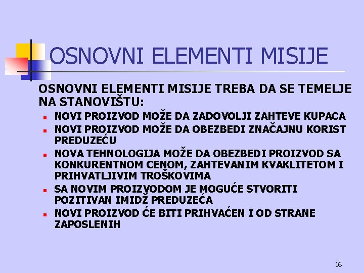 OSNOVNI ELEMENTI MISIJE TREBA DA SE TEMELJE NA STANOVIŠTU: n n n NOVI PROIZVOD OSNOVNI ELEMENTI MISIJE TREBA DA SE TEMELJE NA STANOVIŠTU: n n n NOVI PROIZVOD