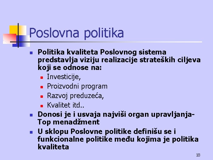 Poslovna politika n n n Politika kvaliteta Poslovnog sistema predstavlja viziju realizacije strateških ciljeva