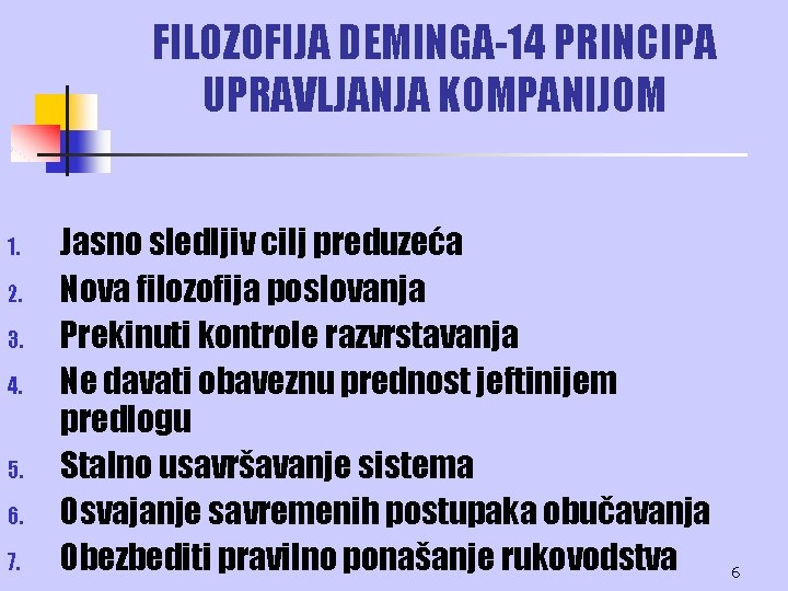 FILOZOFIJA DEMINGA-14 PRINCIPA UPRAVLJANJA KOMPANIJOM 1. 2. 3. 4. 5. 6. 7. Jasno sledljiv