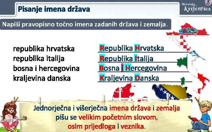 Pisanje imena država Napiši pravopisno točno imena zadanih država i zemalja. republika hrvatska republika