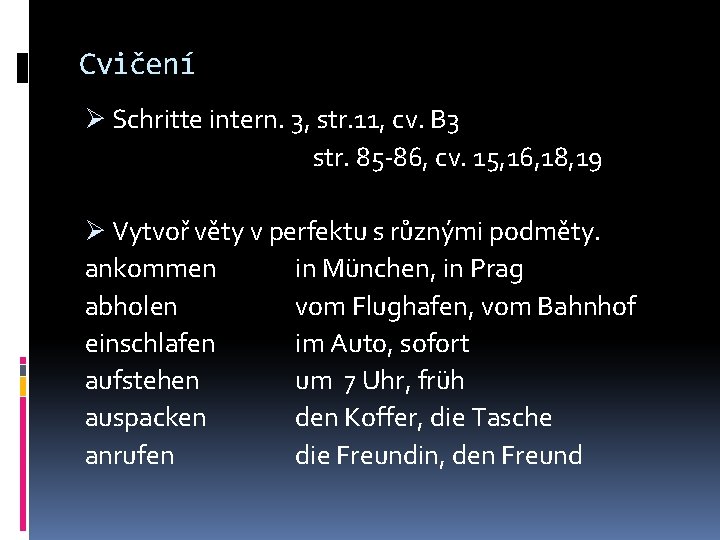 Cvičení Ø Schritte intern. 3, str. 11, cv. B 3 str. 85 -86, cv.