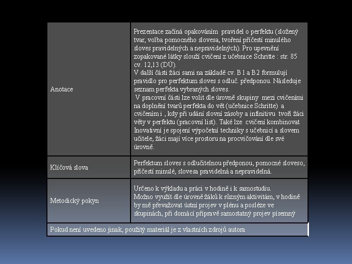 Anotace Prezentace začíná opakováním pravidel o perfektu (složený tvar, volba pomocného slovesa, tvoření příčestí