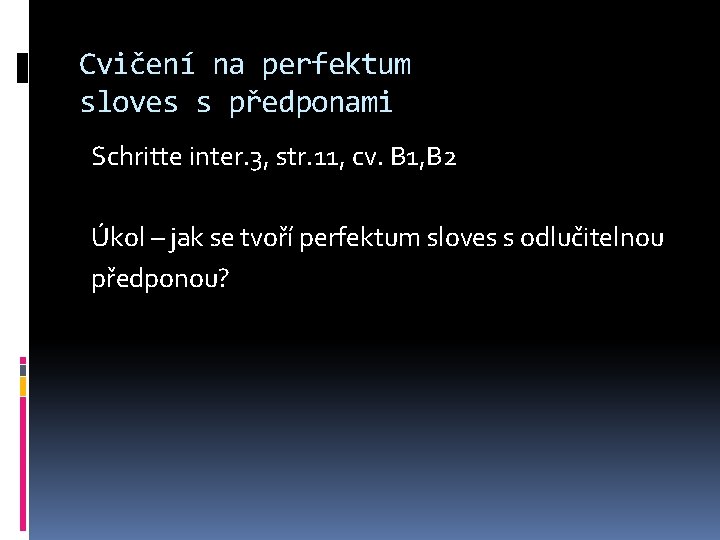 Cvičení na perfektum sloves s předponami Schritte inter. 3, str. 11, cv. B 1,