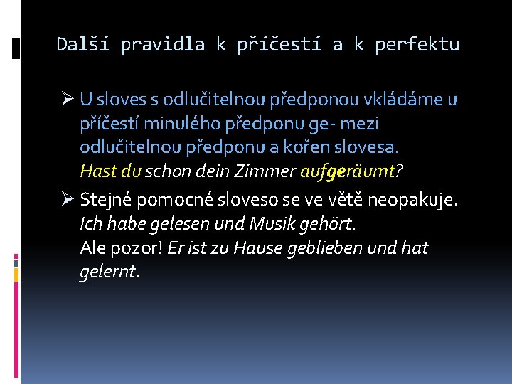 Další pravidla k příčestí a k perfektu Ø U sloves s odlučitelnou předponou vkládáme