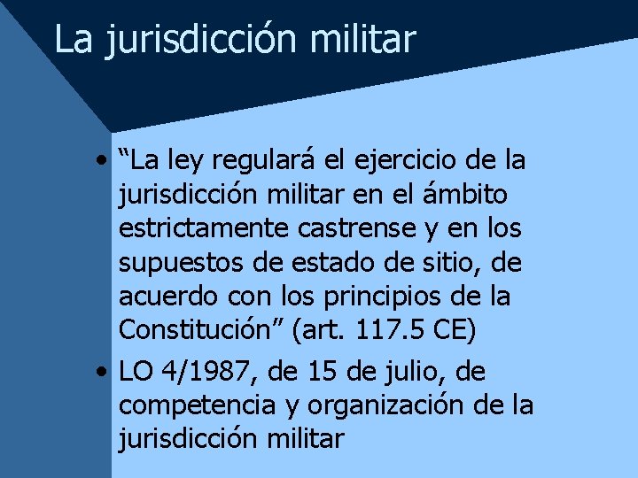 La jurisdicción militar • “La ley regulará el ejercicio de la jurisdicción militar en