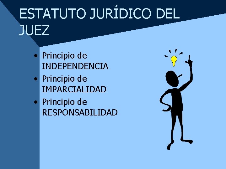 ESTATUTO JURÍDICO DEL JUEZ • Principio de INDEPENDENCIA • Principio de IMPARCIALIDAD • Principio