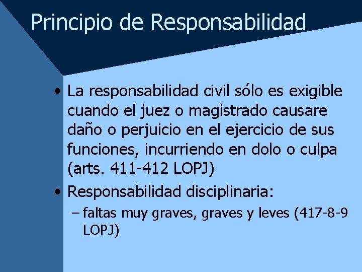 Principio de Responsabilidad • La responsabilidad civil sólo es exigible cuando el juez o